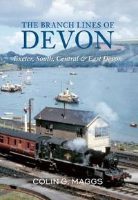 Cover image for The Branch Lines of Devon Exeter, South, Central & East Devon