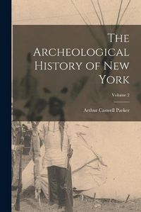 Cover image for The Archeological History of New York; Volume 2