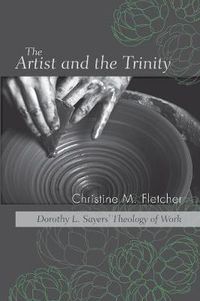 Cover image for The Artist and the Trinity: Dorothy L. Sayers' Theology of Work