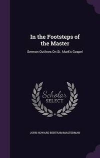 Cover image for In the Footsteps of the Master: Sermon Outlines on St. Mark's Gospel