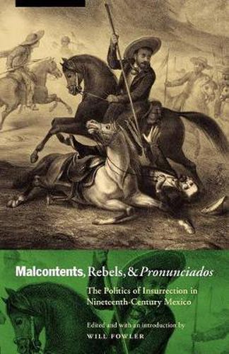 Cover image for Malcontents, Rebels, and Pronunciados: The Politics of Insurrection in Nineteenth-Century Mexico