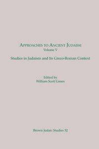 Cover image for Approaches to Ancient Judaism: Studies in Judaism and Its Greco-Roman Context (Brown Judaic Studies 32)