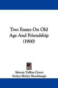 Cover image for Two Essays on Old Age and Friendship (1900)