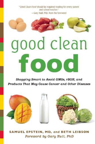 Cover image for Good Clean Food: Shopping Smart to Avoid GMOs, rBGH, and Products That May Cause Cancer and Other Diseases