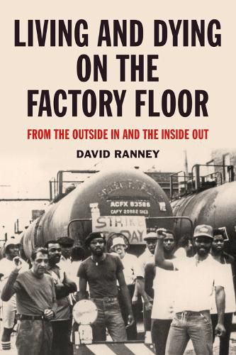 Cover image for Living And Dying On The Factory Floor: From the Outside In and the Inside Out