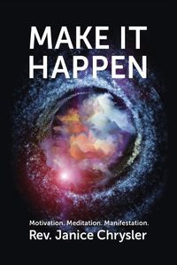 Cover image for Make It Happen: Motivation. Meditation. Manifestation.