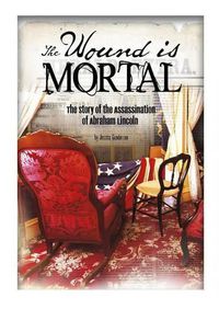 Cover image for Wound Is Mortal: Assassination of Abraham Lincoln