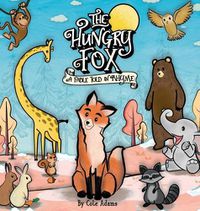 Cover image for The Hungry Fox: A Fable Told In Rhyme