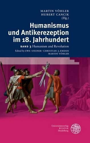Cover image for Humanismus Und Antikerezeption Im 18. Jahrhundert / Band III: Humanismus Und Revolution