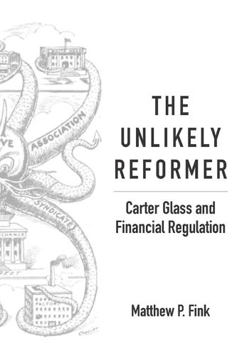 Cover image for The Unlikely Reformer: Carter Glass and Financial Regulation