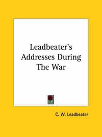 Cover image for Leadbeater's Addresses During the War