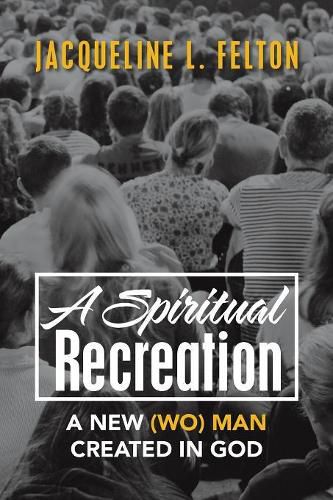 Cover image for A Spiritual Recreation: A New (Wo) Man Created in God