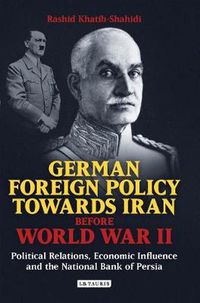 Cover image for German Foreign Policy Towards Iran Before World War II: Political Relations, Economic Influence and the National Bank of Persia