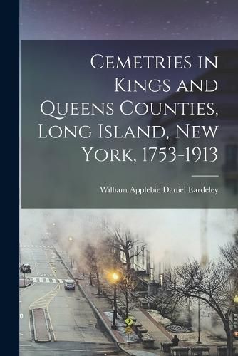 Cemetries in Kings and Queens Counties, Long Island, New York, 1753-1913