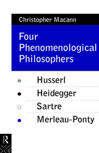 Cover image for Four Phenomenological Philosophers: Husserl, Heidegger, Sartre, Merleau-Ponty