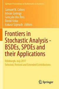 Cover image for Frontiers in Stochastic Analysis-BSDEs, SPDEs and their Applications: Edinburgh, July 2017 Selected, Revised and Extended Contributions