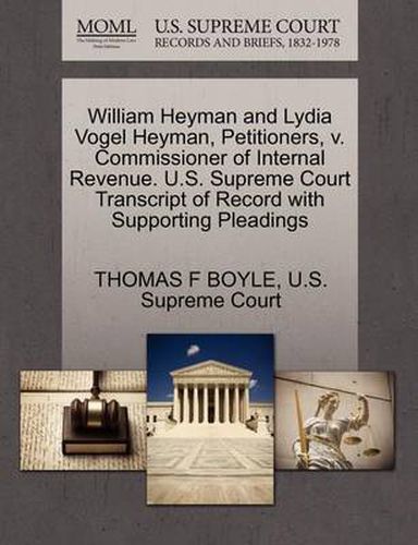 William Heyman and Lydia Vogel Heyman, Petitioners, V. Commissioner of Internal Revenue. U.S. Supreme Court Transcript of Record with Supporting Pleadings