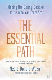 Cover image for The Essential Path: Making the Daring Decision to be Who You Truly Are