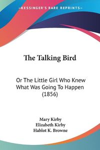 Cover image for The Talking Bird: Or the Little Girl Who Knew What Was Going to Happen (1856)