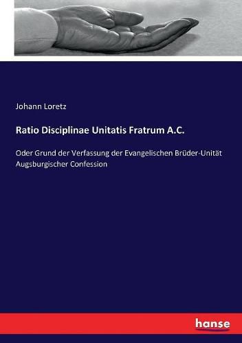 Cover image for Ratio Disciplinae Unitatis Fratrum A.C.: Oder Grund der Verfassung der Evangelischen Bruder-Unitat Augsburgischer Confession