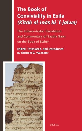Cover image for The Book of Conviviality in Exile (Kitab al-inas bi-'l-jalwa): The Judaeo-Arabic Translation and Commentary of Saadia Gaon on the Book of Esther