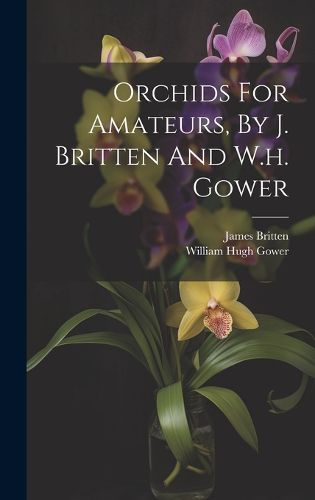 Cover image for Orchids For Amateurs, By J. Britten And W.h. Gower