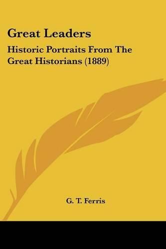 Cover image for Great Leaders: Historic Portraits from the Great Historians (1889)