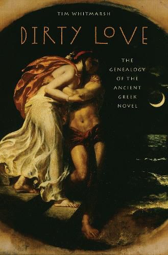 Cover image for Dirty Love: The Genealogy of the Ancient Greek Novel