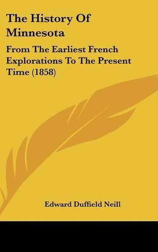 The History of Minnesota: From the Earliest French Explorations to the Present Time (1858)