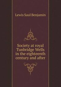 Cover image for Society at Royal Tunbridge Wells in the Eighteenth Century and After