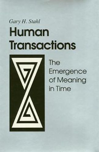 Cover image for Human Transactions: The Emergence of Meaning In Time