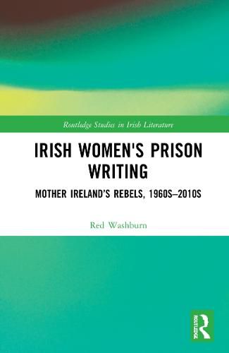 Cover image for Irish Women's Prison Writing: Mother Ireland's Rebels, 1960s-2010s