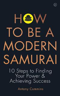 Cover image for How to be a Modern Samurai: 10 Steps to Finding Your Power & Achieving SuccessAchieving Success