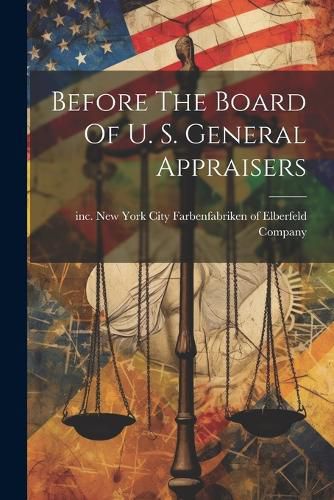 Cover image for Before The Board Of U. S. General Appraisers