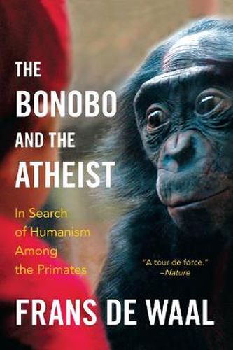 Cover image for The Bonobo and the Atheist: In Search of Humanism Among the Primates