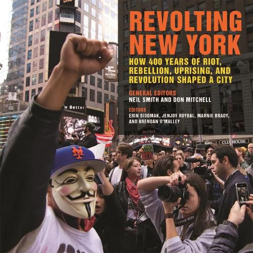 Revolting New York: How 400 Years of Riot, Rebellion, Uprising, and Revolution Shaped a City