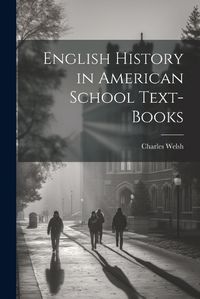 Cover image for English History in American School Text-books