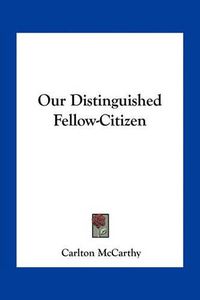 Cover image for Our Distinguished Fellow-Citizen