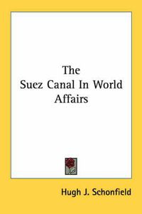 Cover image for The Suez Canal in World Affairs