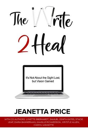 Cover image for The Write 2 Heal: It's not about the sight lost, but vision gained