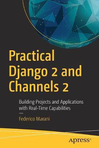 Cover image for Practical Django 2 and Channels 2: Building Projects and Applications with Real-Time Capabilities