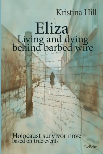 Cover image for Eliza - Living and dying behind barbed wire