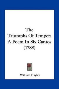 Cover image for The Triumphs of Temper: A Poem in Six Cantos (1788)