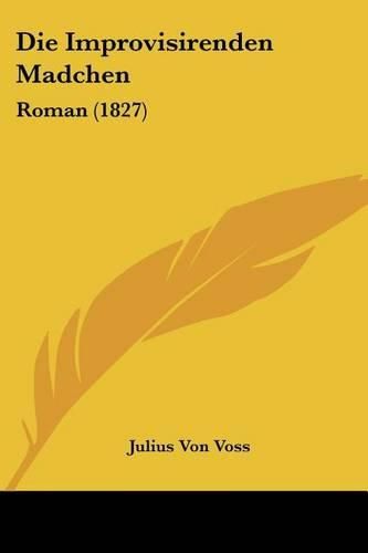 Cover image for Die Improvisirenden Madchen: Roman (1827)