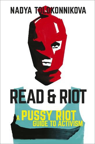 Cover image for Read and Riot: A Pussy Riot Guide to Activism