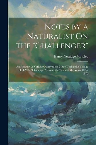 Cover image for Notes by a Naturalist On the "Challenger"