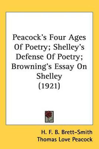 Cover image for Peacock's Four Ages of Poetry; Shelley's Defense of Poetry; Browning's Essay on Shelley (1921)