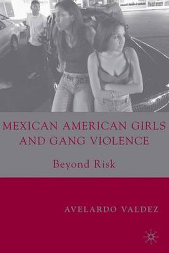 Cover image for Mexican American Girls and Gang Violence: Beyond Risk