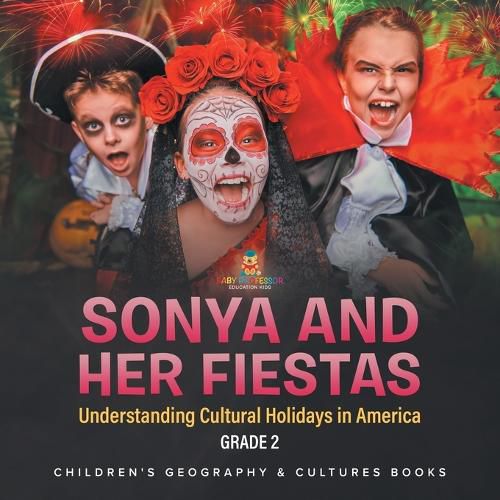 Sonya and Her Fiestas Understanding Cultural Holidays in America Grade 2 Children's Geography & Cultures Books