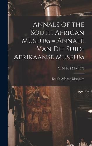 Cover image for Annals of the South African Museum = Annale Van Die Suid-Afrikaanse Museum; v. 70 pt. 1 May 1976